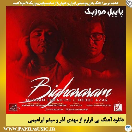 Mehdi Azar & Meysam Ebrahimi Bi Ghraram دانلود آهنگ بی قرارم از مهدی آذر و میثم ابراهیمی